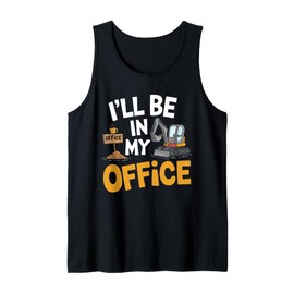 I'll be in my office Pun excavator backhoe loader Excavator Tank Top