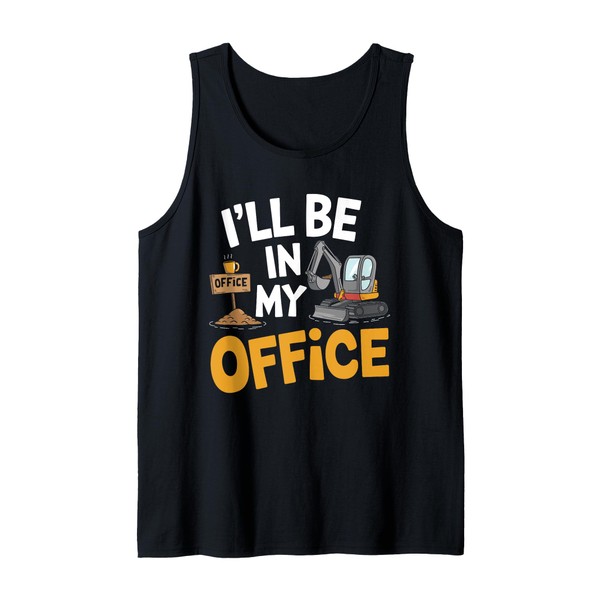 I'll be in my office Pun excavator backhoe loader Excavator