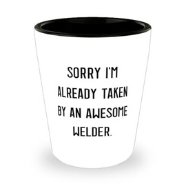 Best Welder Shot Glass, Sorry I'm Already Taken by an, Gifts For Colleagues, Present From Team Leader, Ceramic Cup For Welder, Welder gifts, Welding gifts, Best welder gifts, Top welder gifts