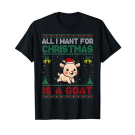All I Want For Christmas Is A Goat Ugly Sweater T-Shirt