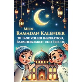 Mein Ramadan Kalender - 30 Tage voller Inspiration, Barmherzigkeit und Freude: Das Ramadan Mitmachbuch für Kinder zur schönsten Zeit im Jahr - Allah ... lernen (Islamische Bücher für Kinder)