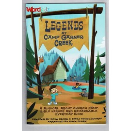 Legends at Camp Garner Creek - Choral Book: A Musical about Church Camp, Bible Heroes and Remarkable, Everyday Kids!