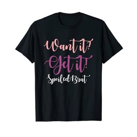 Want it? Get it! Spoiled Brat T-Shirt