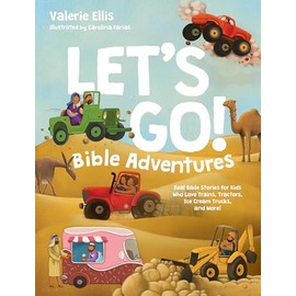 Let's Go! Bible Adventures: Real Bible Stories for Kids Who Love Trains, Tractors, Ice Cream Trucks, and More!
