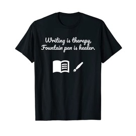 Writing is therapy, fountain pen is healer. T-Shirt