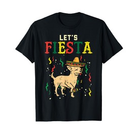 Lets Fiesta Mexican Chihuahua Dog Cinco De Mayo Pet Dog Men Women Girls Kids T-Shirt