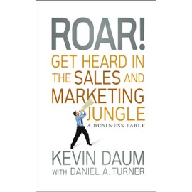Roar!: Get Heard in the Sales and Marketing Jungle: A Business Fable