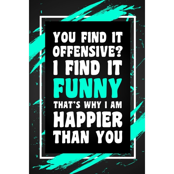 You Find It Offensive? I Find It Funny That's Why