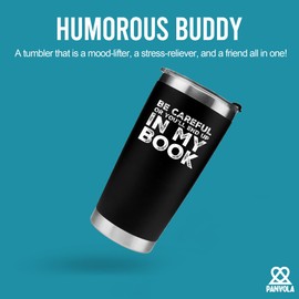 Panvola Be Careful Or You'll End Up In My Book Writer Gifts Author Novelist Vacuum Insulated Tumbler Stainless Steel With Removable Lid and Straw (Black, 20 oz)