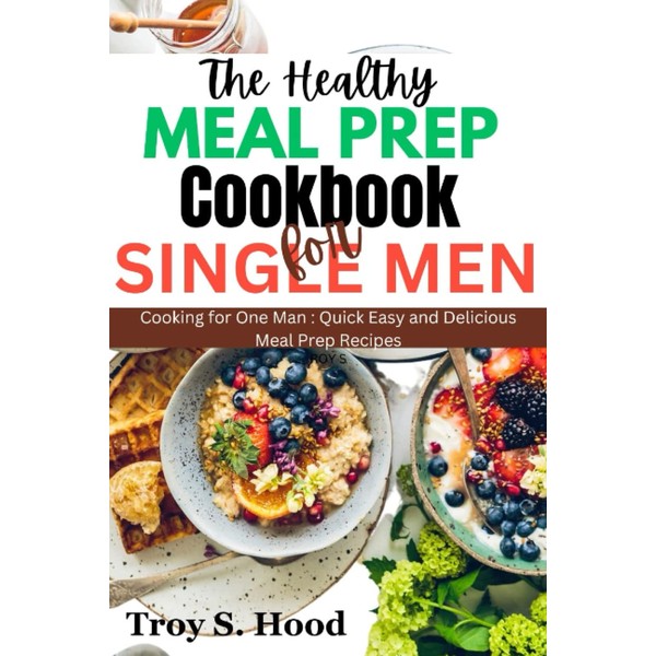HEALTHY MEAL PREP COOKBOOK FOR SINGLE MEN: Cooking for one