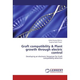 Graft compatibility & Plant growth through electric control: Developing an electronic biosensor for Graft compatibility detection