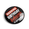 Birthday Pin – Funny Warning Birthday Behavior in Progress Button