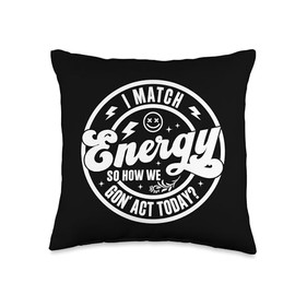 I Match Energy So How We Gon Act Today High Attitude Throw Pillow