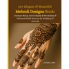 60+ Elegant & Beautiful Mehndi Designs Book: Intricate Henna Art