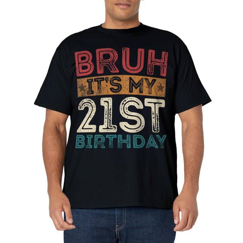 Bruh It's My 21st Birthday 21st Year Old 21 Birthday