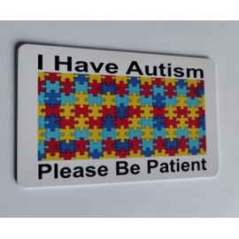 I Have Autism Please Be Patient I. D. Card Fits In Any Standard Size I.D. Card Holder CARD ONLY