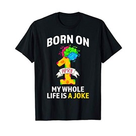 April Fool's Day - Funny Born on April 1st T-Shirt