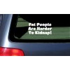 Fat People are Harder to Kidnap - White Vinyl Car