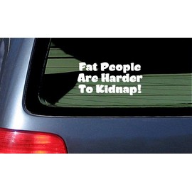 Fat People are Harder to Kidnap - White Vinyl Car Window Sticker