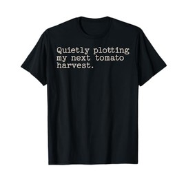 Quietly Plotting My Next Tomato Harvest Vegetable Gardener T-Shirt