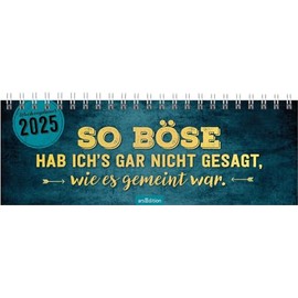 Tischkalender So böse hab ich's gar nicht gesagt, wie es gemeint war. 2025: Praktischer Terminplaner mit Wochenkalendarium mit witzigen Sprüchen