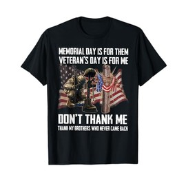 Memorial Day Is For Them Veteran's Day Is For Me T-Shirt