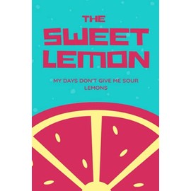 The Sweet Lemon - Journal/ Notebook: My days don't give me sour lemons