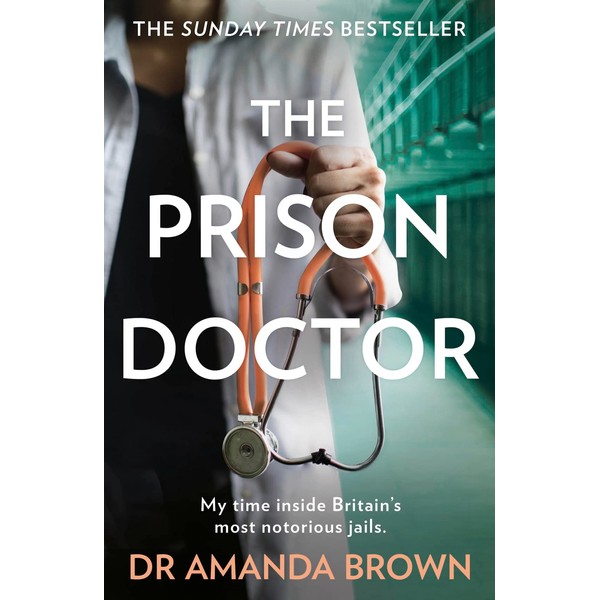 The Prison Doctor: My time inside Britain’s most notorious jails.
