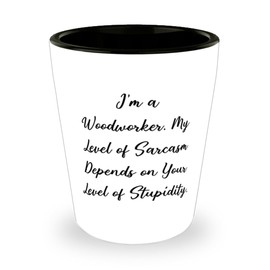 Unique Idea Woodworker Shot Glass, I'm a Woodworker. My Level of Sarcasm, Surprise Ceramic Cup For Coworkers From Friends, Woodworking, Woodworkers, Woodworking gifts, Unique woodworking gifts,
