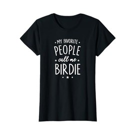 Birdie Shirt Gift: My Favorite People Call Me Birdie T-Shirt
