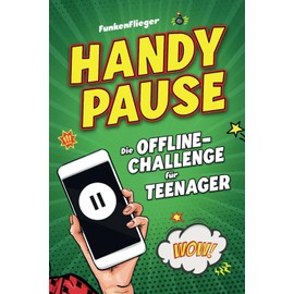 Handypause: Die Offline-Challenge für Teenager - ohne Handy zu mehr Achtsamkeit, Kreativität und Ausgeglichenheit!