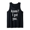 Ayumi? I.Got.You. Tank Top