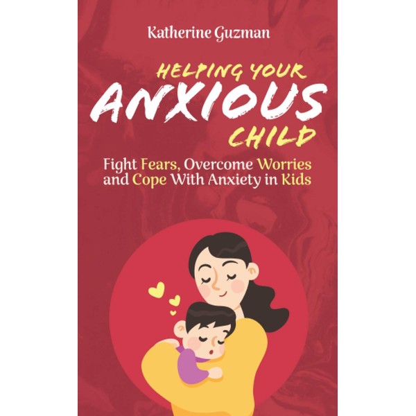 Helping Your Anxious Child: Fight Fears, Overcome Worries, and Cope