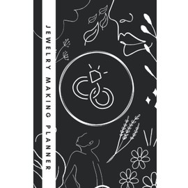 Jewlery Making Planner: Log Book Journal Jewelry Design Portfolio and Project Management Book for Jewelry Makers and Designers