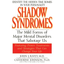 Shadow Syndromes: The Mild Forms of Major Mental Disorders That Sabotage Us