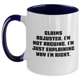 Claims Adjuster Humor Funny Quote I'm Not Arguing Gifts for Claims Adjusters Valentine's Unique Two Tone Coffee Mugs for Her Him Office Companions