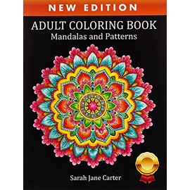 Coloring Book for Adults: Adult Coloring Book: Mandalas and Patterns: Stress Relieving Designs for Relaxation, Fun and Calm (Sarah Jane Carter Coloring Books)