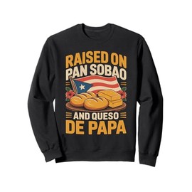 Puerto Rico Raised on Pan Sobao And Queso de Papa Funny Flag Sweatshirt