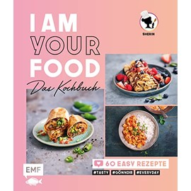 I am your Food - Das Kochbuch: 60 easy Rezepte #tasty #gönndir #everyday