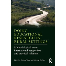 Doing Educational Research in Rural Settings: Methodological issues, international perspectives and practical solutions