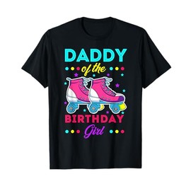 Daddy of the Birthday Girl Roller Skates Bday Skating Theme T-Shirt