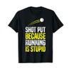 Shot Put Running Is Stupid Track Field Apparel T-Shirt