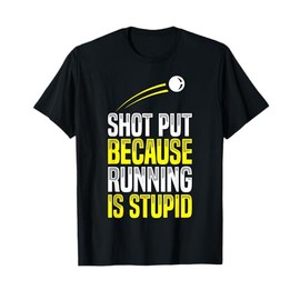 Shot Put Running Is Stupid Track Field Apparel T-Shirt
