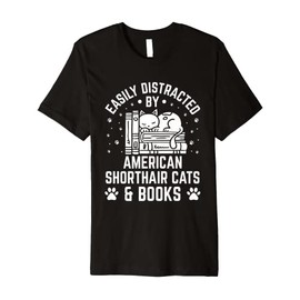 Easily Distracted by American Shorthair Cat And Books Funny Premium T-Shirt