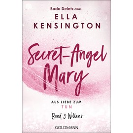 Secret-Angel Mary - Aus Liebe zum Tun: Band 3: Wollens