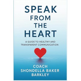 Speak from the Heart: A Guide to Healthy and Transparent Communication