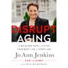 Disrupt Aging: A Bold New Path to Living Your Best