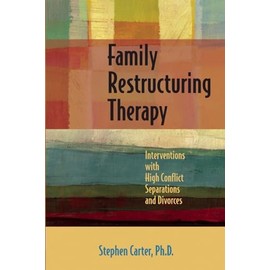Family Restructuring Therapy: Interventions with High Conflict Separations and Divorces
