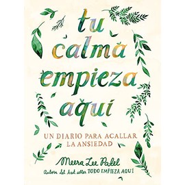 Tu calma empieza aquÃ­: Un diario para acallar la ansiedad / Create Your Own Calm : A Journal for Quieting Anxiety (Spanish Edition)