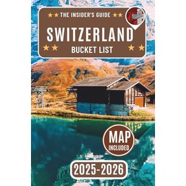 Switzerland Bucket List: Discover 108 Unforgettable Swiss Adventures, Hidden Gems, and Local Favorites with [DETAILED PHOTOS] – Your Ultimate Insider's Travel Guide to Switzerland’s Top Attractions,